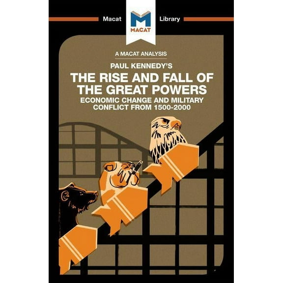 Macat Library: An Analysis of Paul Kennedy's the Rise and Fall of the Great Powers (Paperback)