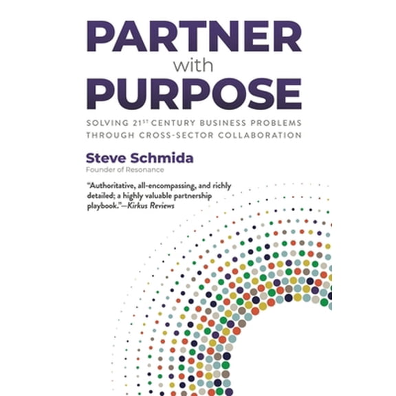 Pre-Owned Partner with Purpose: Solving 21st-Century Business Problems Through Cross-Sector Collaboration (Hardcover) 0979008085 9780979008085