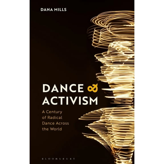 Dance and Activism: A Century of Radical Dance Across the World, (Paperback)
