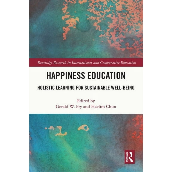 Routledge Research in International and Happiness Education: Holistic Learning for Sustainable Well-Being, (Paperback)