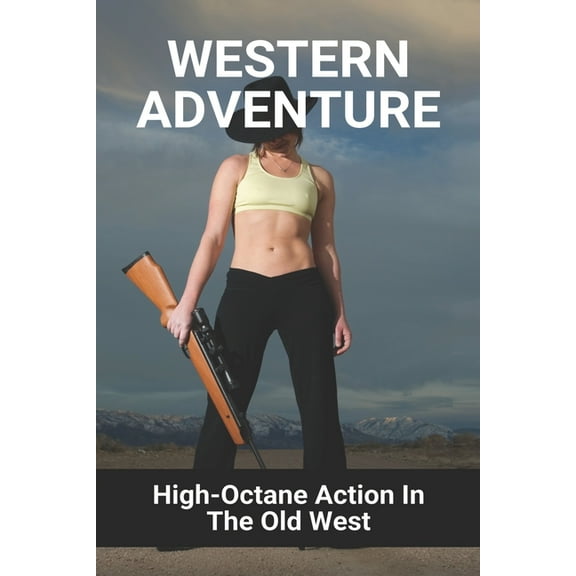 Western Adventure: High-Octane Action In The Old West: Wanted A Wild Western Adventure (Paperback)