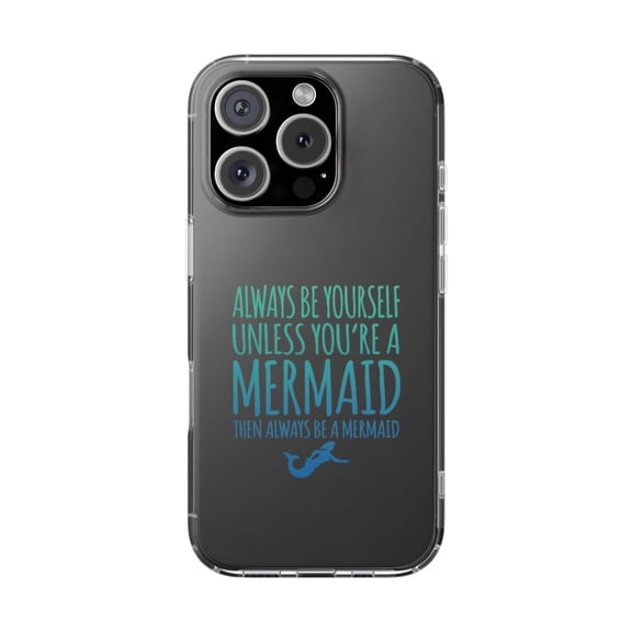 DistinctInk Clear Hybrid Case for Apple iPhone 16 Pro (6.3" Screen) - Always Be Yourself Unless You Can Be a Mermaid - Lightweight Grip