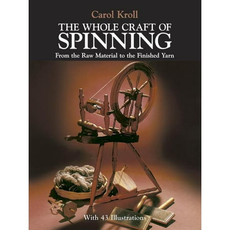 The Whole Craft of Spinning : From the Raw Material to the Finished Yarn (Paperback)