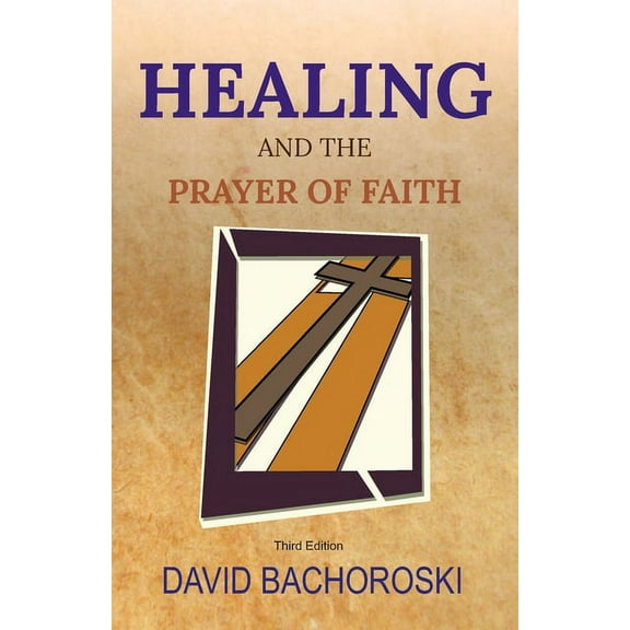 Healing and the Prayer of Faith: Third Edition (Paperback)