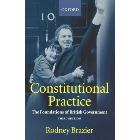 Constitutional Practice: The Foundations of British Government (Paperback)