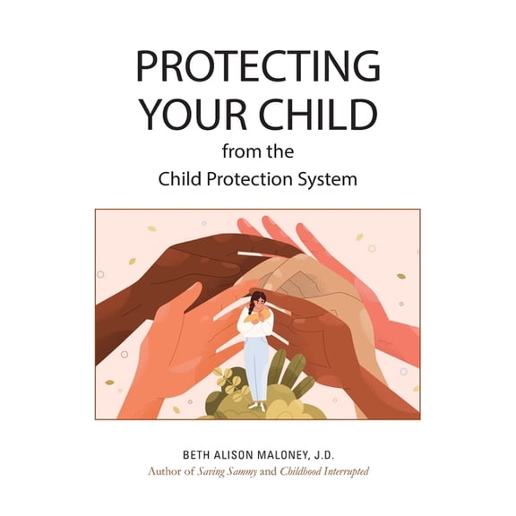 Protecting Your Child from the Child Protection System, (Paperback)