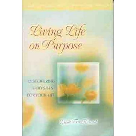 Living Life on Purpose : Discovering God's Best for Your (Giving God Your Best)