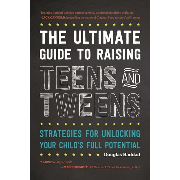 The Ultimate Guide to Raising Teens and Tweens : Strategies for Unlocking Your Child’s Full Potential (Paperback)