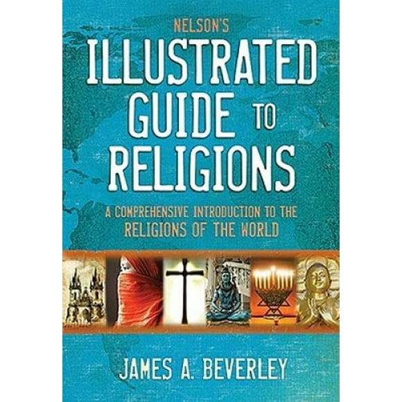 Guide Illustré des Religions de Nelson: une Introduction Complète aux Religions du Monde
