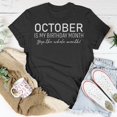 thumbnail image 5 of October Is My Birthday The Whole Month TShirt, 5 of 6