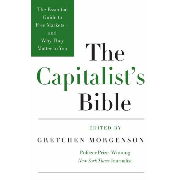 The Capitalist's Bible: The Essential Guide to Free Markets--And Why They Matter to You, (Paperback)