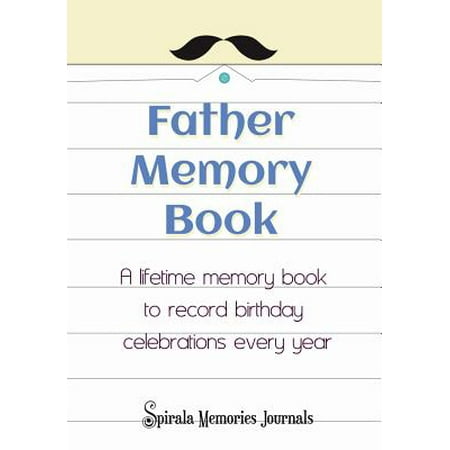 Father Memory Book : A Lifetime Fathers Day Journal to Record Your Special Fathers Day Moments Every