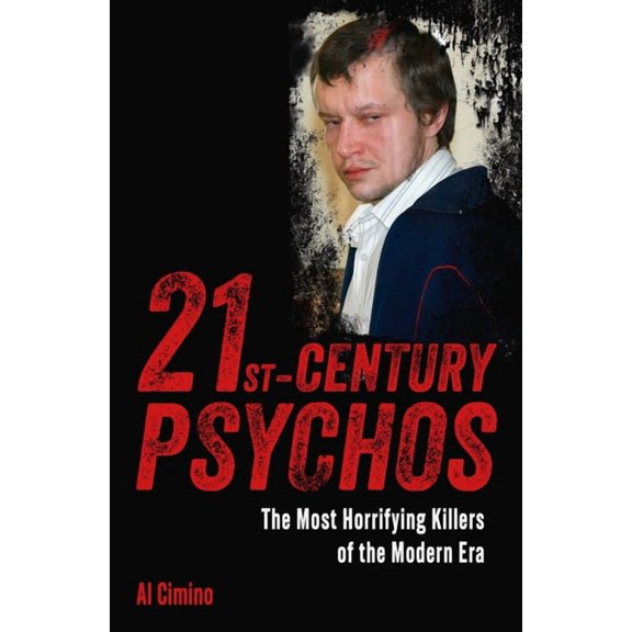 True Crime Casefiles 21st Century Psychos: The Most Horrifying Killers of the Modern Era, (Paperback)