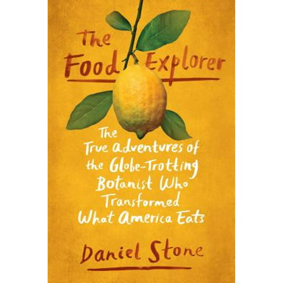 Pre-Owned The Food Explorer: The True Adventures of the Globe-Trotting Botanist Who Transformed What (Hardcover 9781101990582) by Daniel Stone