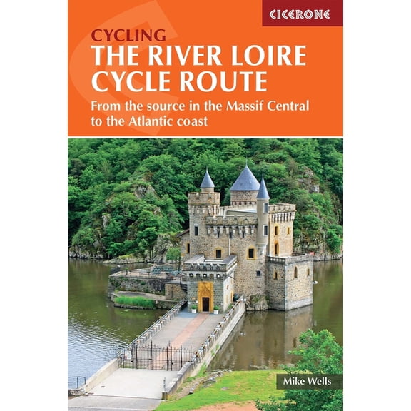 The River Loire Cycle Route : From the Source in the Massif Central to the Atlantic Coast (Paperback)