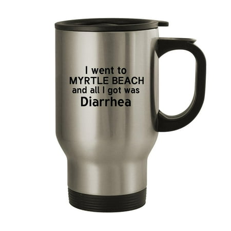 

I Went To Myrtle Beach And All I Got Was Diarrhea - 14oz Stainless Steel Travel Mug Silver