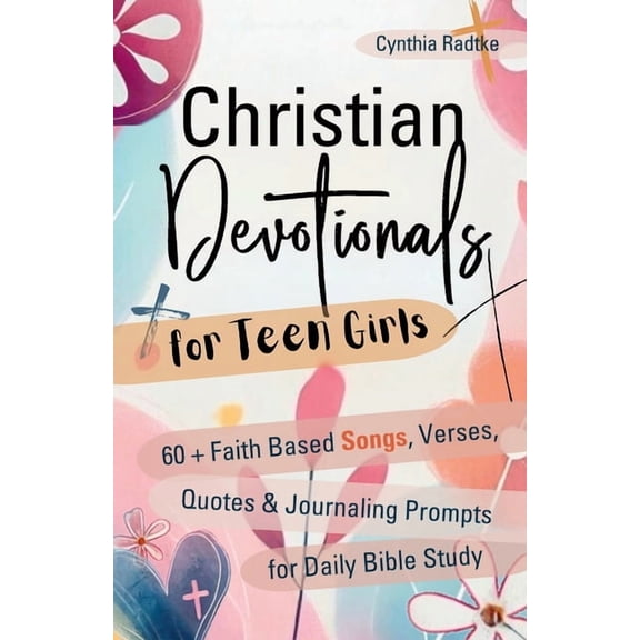 Christian Devotionals for Teen Girls: 60 Faith Based Songs, Verses, Quotes & Journaling Prompts for Daily Bible Study, (Paperback)