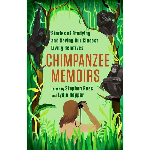 Chimpanzee Memoirs: Stories of Studying and Saving Our Closest Living Relatives, (Paperback)