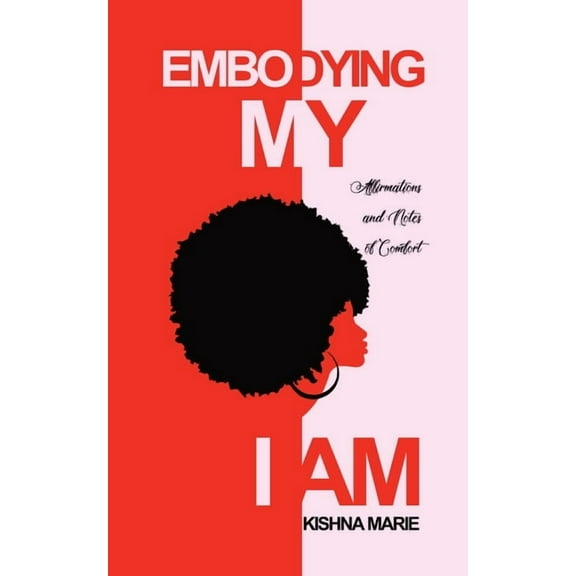 Embodying My I AM: Affirmations and Notes of Comfort, (Paperback)
