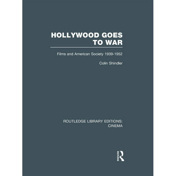 Routledge Library Editions: Cinema Hollywood Goes to War: Films and American Society, 1939-1952, (Paperback)