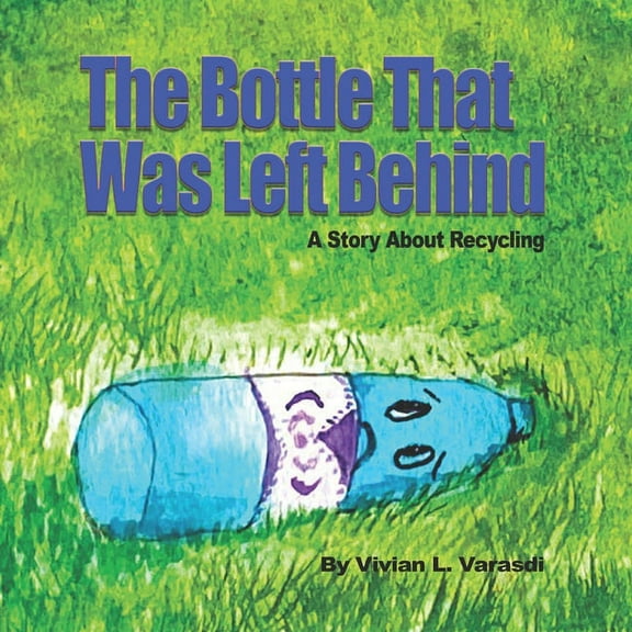 The Bottle That Was Left Behind: A Story About Recycling, (Paperback)