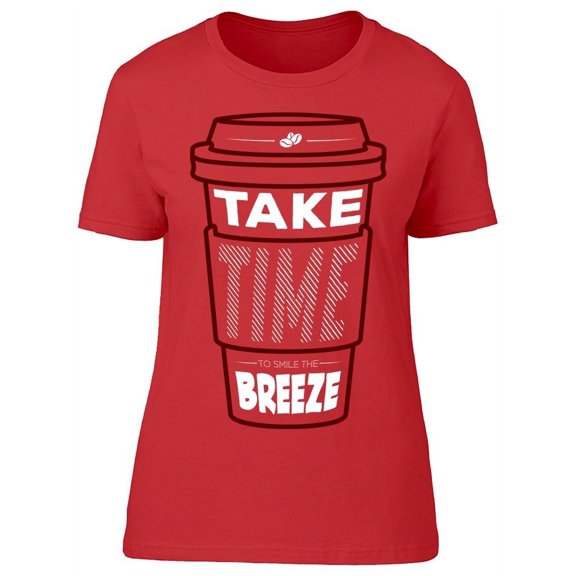 Take Time To Smile The Breeze T-Shirt Women -Image by Shutterstock, Female x-Large