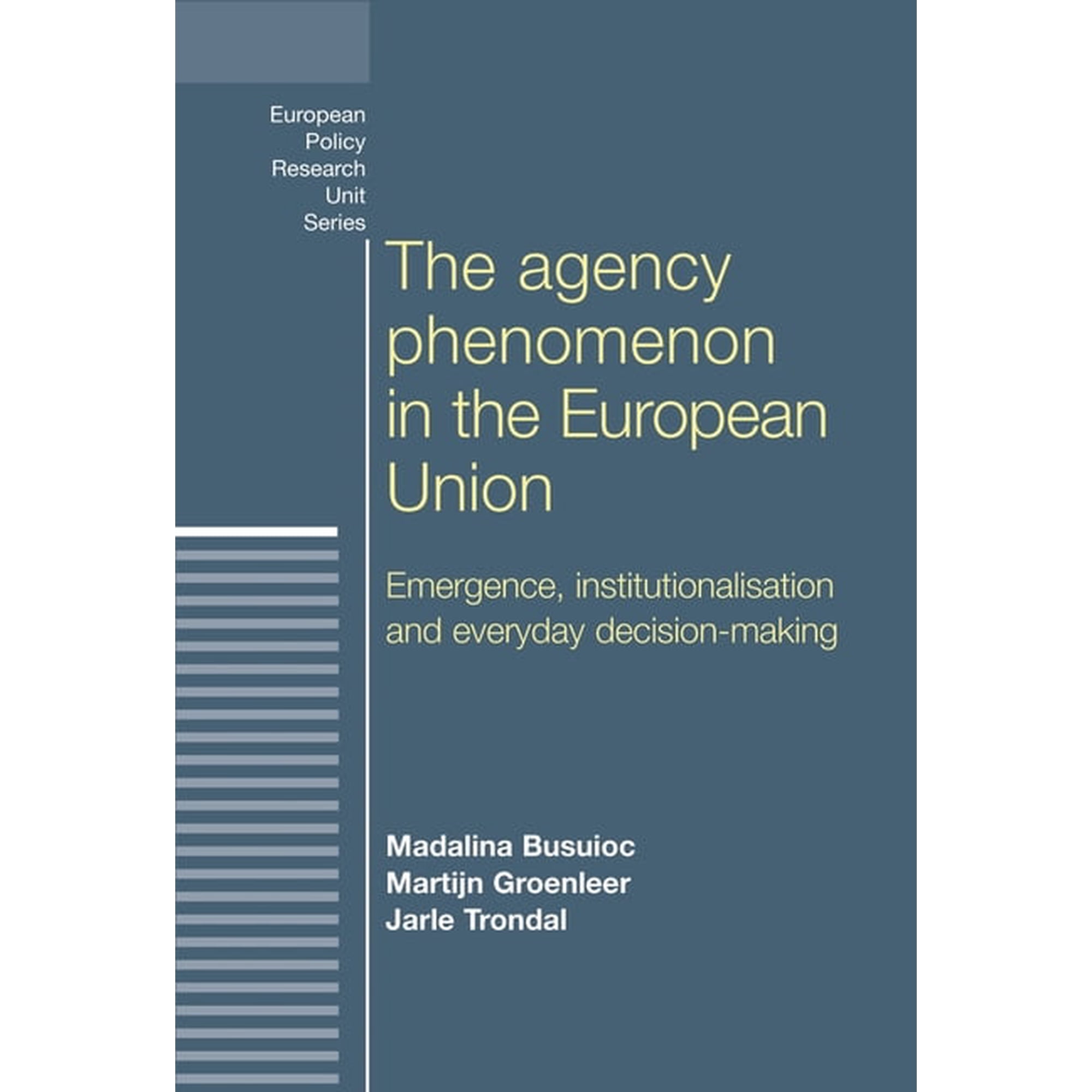 European Politics The agency phenomenon in the European Union: Emergence, institutionalisation and everyday decision-making, (Hardcover)