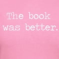 thumbnail image 3 of CafePress - The Book Was Better T Shirt - Women's Traditional Fit Dark T-Shirt, 3 of 4
