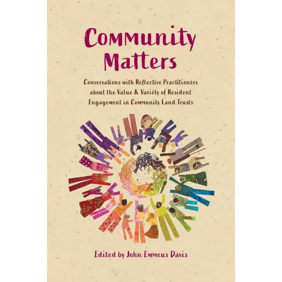 Community Matters: Conversations with Reflective Practitioners about the Value & Variety of Resident Engagement in C, (Paperback)