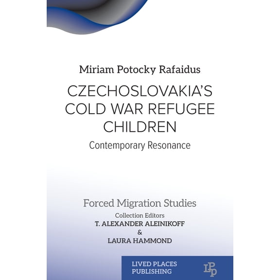 Forced Migration Studies Czechoslovakia's Cold War Refugee Children: Contemporary Resonance, (Paperback)