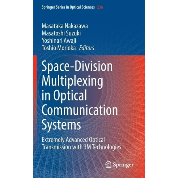 Springer Optical Sciences Space-Division Multiplexing in Optical Communication Systems: Extremely Advanced Optical Transmission with 3m Technologi, Book 236, (Hardcover)