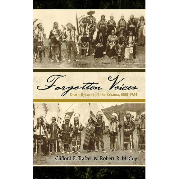Native American Resources Forgotten Voices: Death Records of the Yakama, 1888-1964, Book 5, (Hardcover)