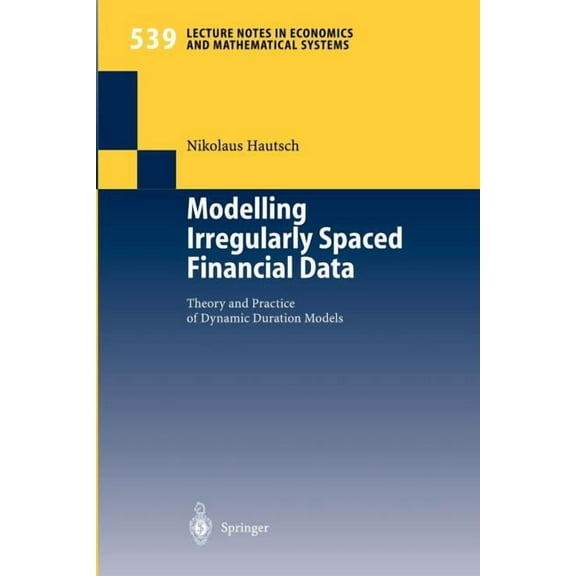 Lecture Notes in Economic and Mathematic Modelling Irregularly Spaced Financial Data: Theory and Practice of Dynamic Duration Models, Book 539, (Paperback)