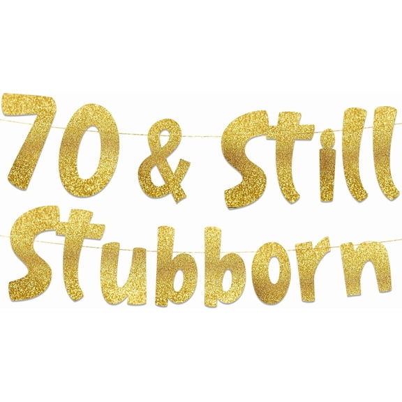 70 & Still Stubborn Gold Glitter Banner - 70th Birthday and Anniversary Party Decorations