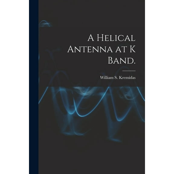 A Helical Antenna at K Band., (Paperback)