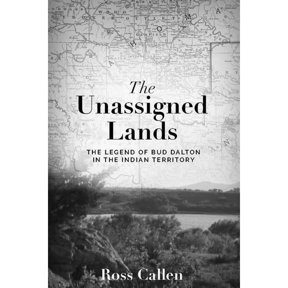 Unassigned Lands: The Legend of Bud Dalton in the Indian Territory, (Paperback)