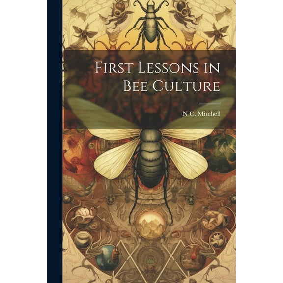 First Lessons in bee Culture (Paperback)
