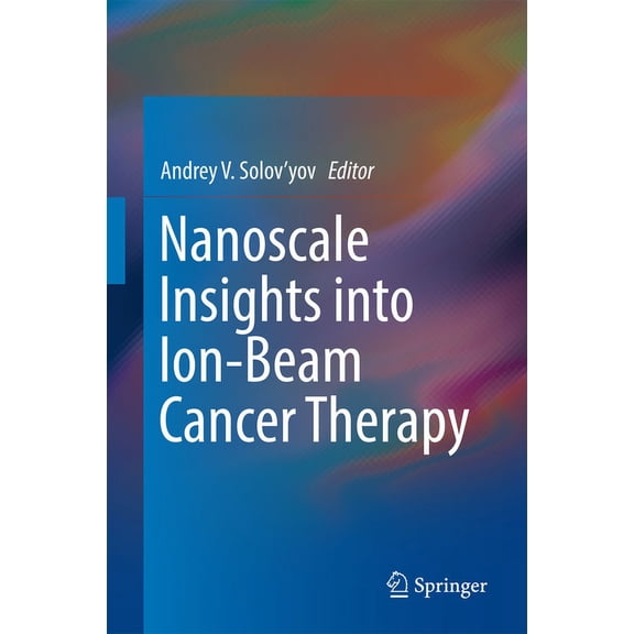 Nanoscale Insights Into Ion-Beam Cancer Therapy, (Hardcover)