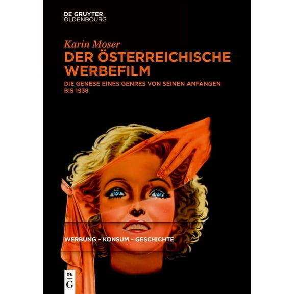 Werbung - Konsum - Geschichte Der Ãsterreichische Werbefilm: Die Genese Eines Genres Von Seinen Anfängen Bis 1938, Book 1, (Hardcover)