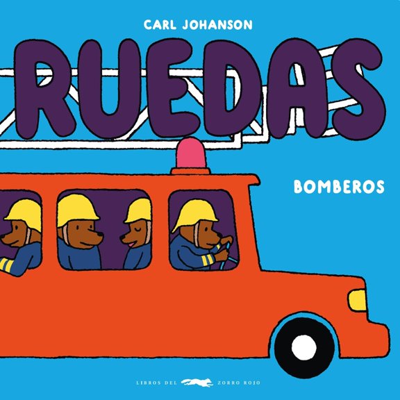 Ruedas. Bomberos, de Carl Johanson, Libros del Zorro Rojo