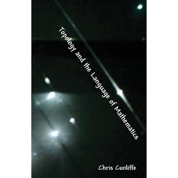 Topology And The Language Of Mathematics (Paperback)