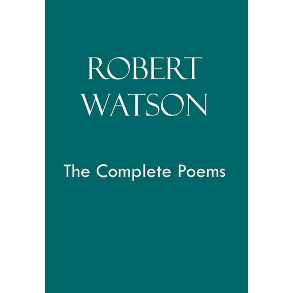 Robert Watson : The Complete Poems