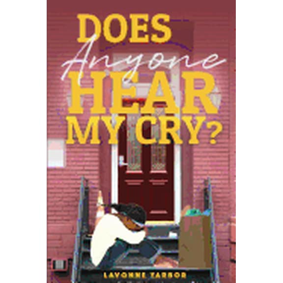 Does Anyone Hear My Cry? (Paperback) by Lavonne P Yarbor