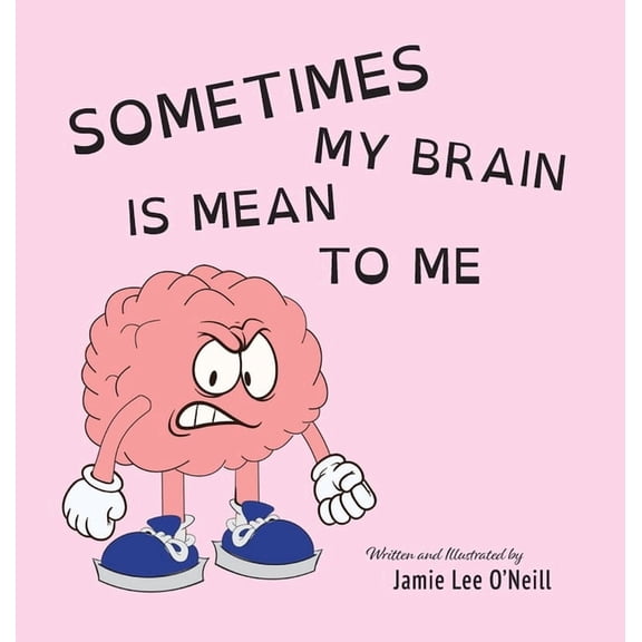Sometimes My Brain is Mean to Me, (Hardcover)