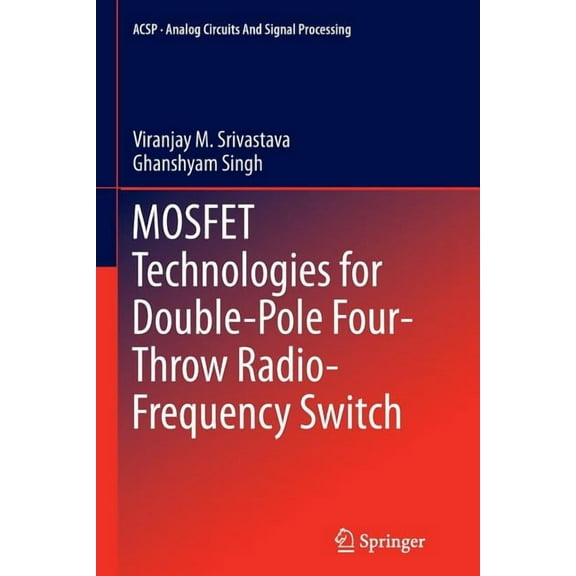 Analog Circuits and Signal Processing Mosfet Technologies for Double-Pole Four-Throw Radio-Frequency Switch, Book 122, (Paperback)