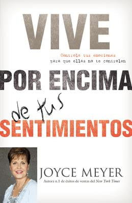 Vive por Encima de tus Sentimientos : Controla tus