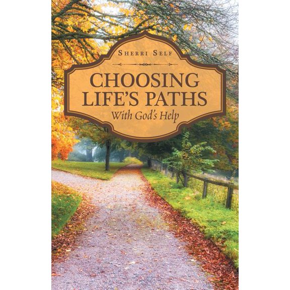 Choosing Life'S Paths : With God'S Help (Paperback)
