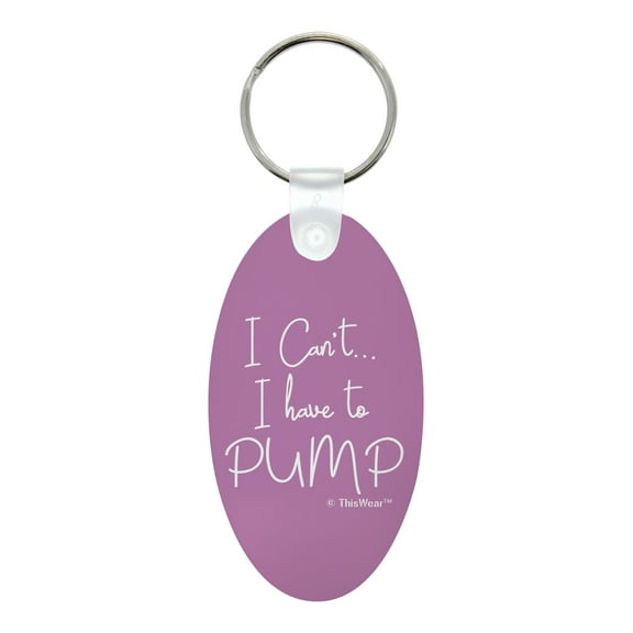 ThisWear Lactation Specialist Gifts for Mom I Can't I Have to Pump Breastfeeding Aluminum Oval Keychain