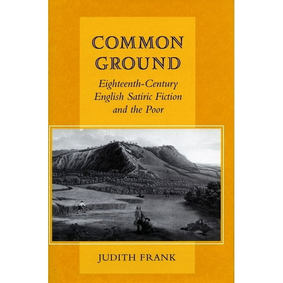 Common Ground: Eighteenth-Century English Satiric Fiction and the Poor, (Hardcover)