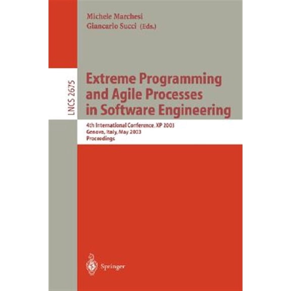 Pre-Owned Lecture Notes in Computer Science: Extreme Programming and Agile Processes in Software Engineering: 4th International Conference, XP 2003, Genova, Italy, May 25-29, 2003, Proceedings (Paperback)
